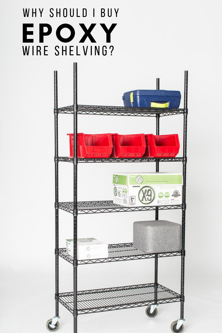 why should i buy epoxy wire shelving?